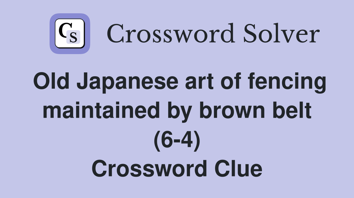 Old Japanese art of fencing maintained by brown belt (64) Crossword